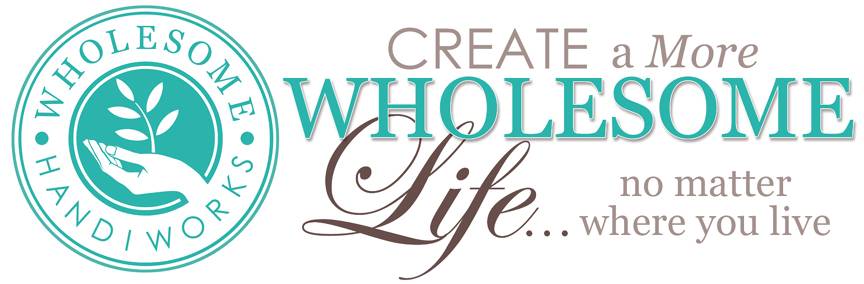 Create a More Wholesome Life - No matter where you Live!